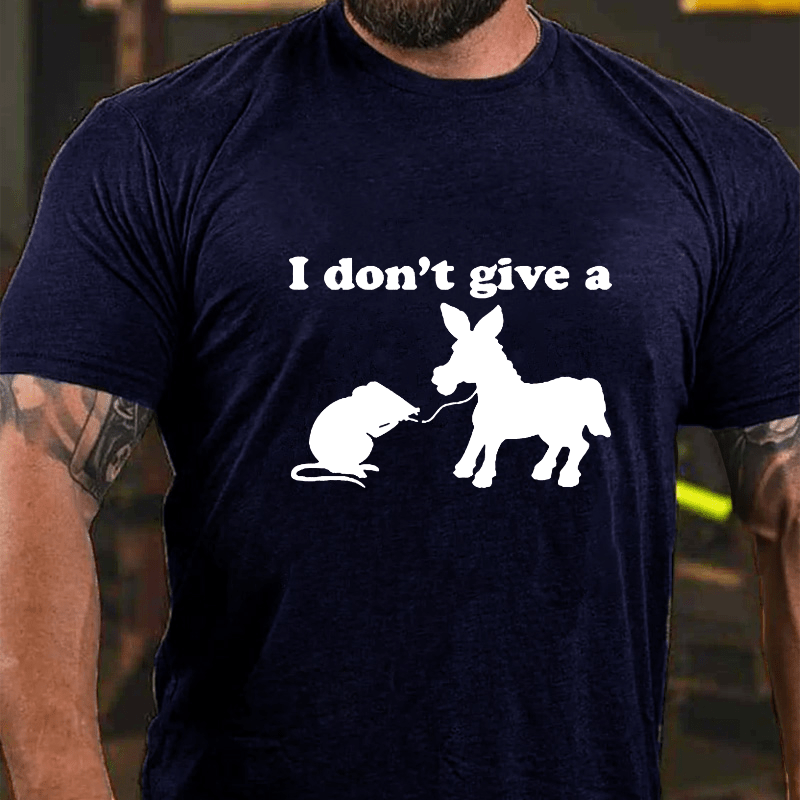 I Don'T Give A....Cotton T-shirt (Free Customization)