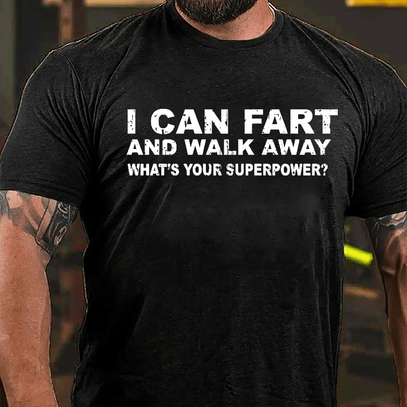 I Can Fart And Walk Away What's Your Superpower Cotton T-shirt