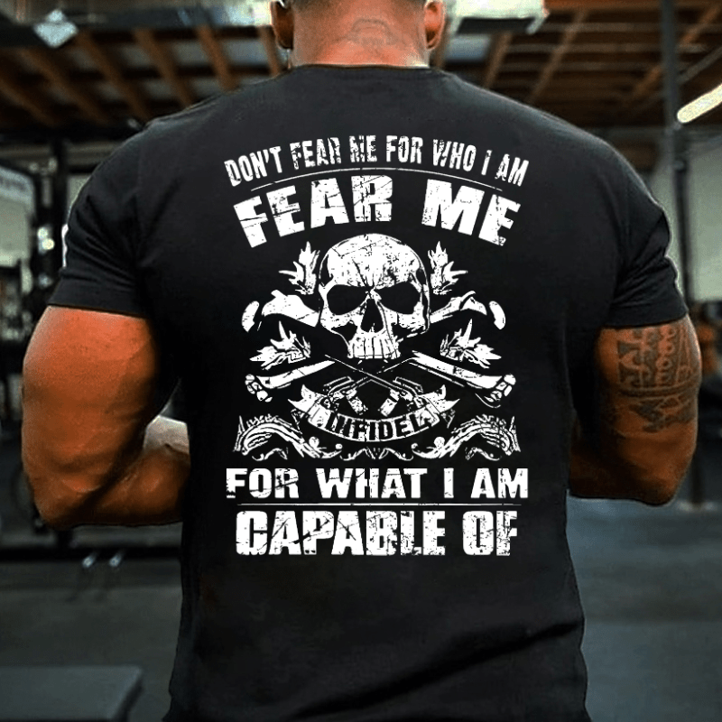 Don't Fear Me For Who I Am Fear Me Infidel For What I Am Capable Of Cotton T-shirt (Free Customization)