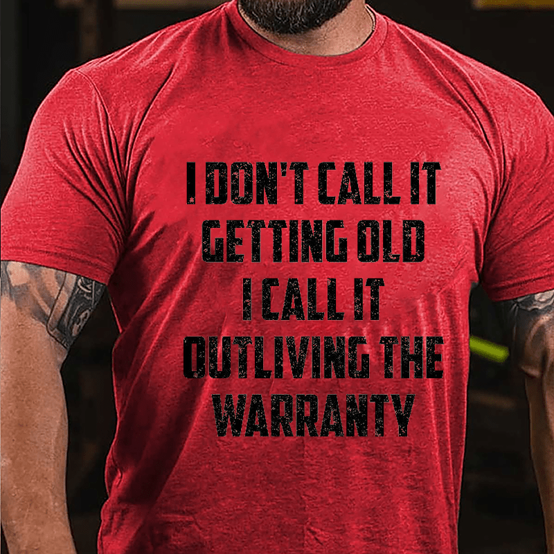 I Don't Call It Getting Old I Call It Outliving The Warranty Cotton T-shirt (Free Customization)
