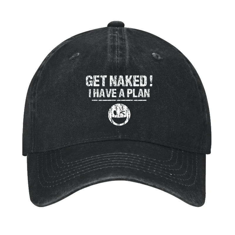 Get Naked I Have A Plan Cap
