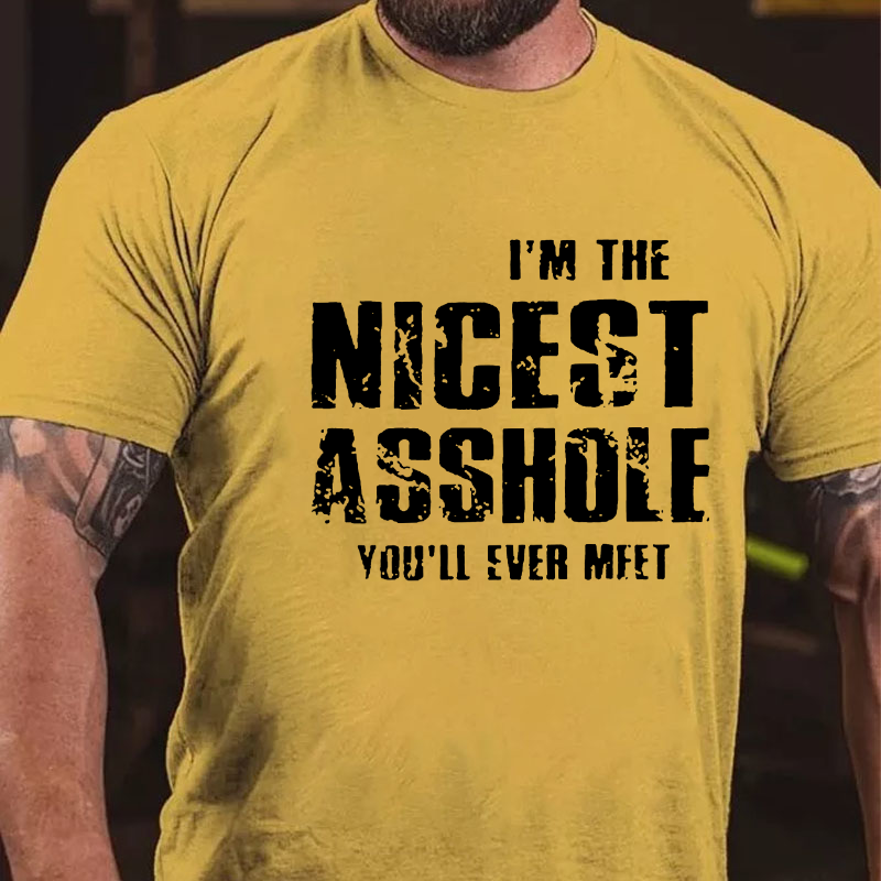 I'm The Nicest Asshole You'll Ever Meet Cotton T-shirt (Free Customization)