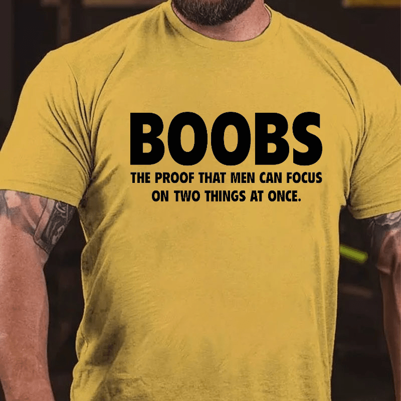 Boobs The Proof That Men Can Focus On Two Things At Once Funny Cotton T-shirt (Free Customization)