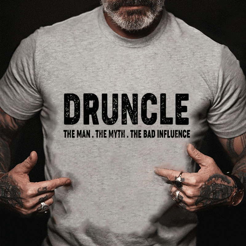Druncle The Man The Myth The Bad Influence Cotton T-shirt (Free Customization)
