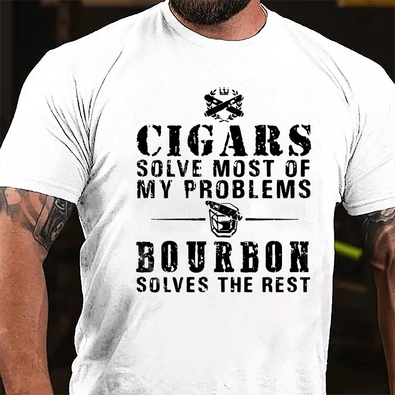 Cigars Solve Most Of My Problems Bourbon Solves The Rest Cotton T-shirt