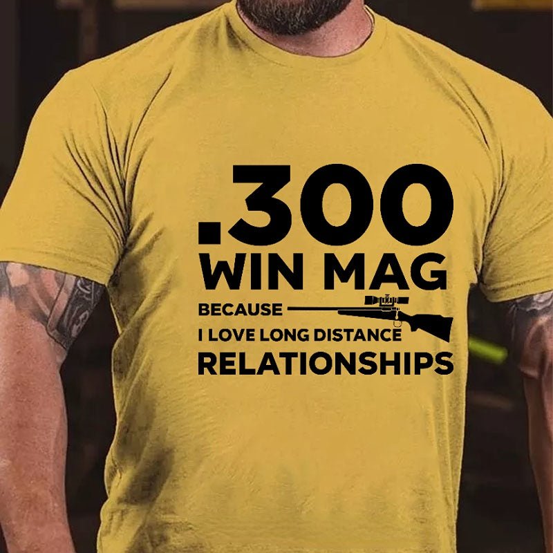 .300 Win Mag Because I Love Long Distance Relationships Men's Cotton T-shirt (Free Customization)