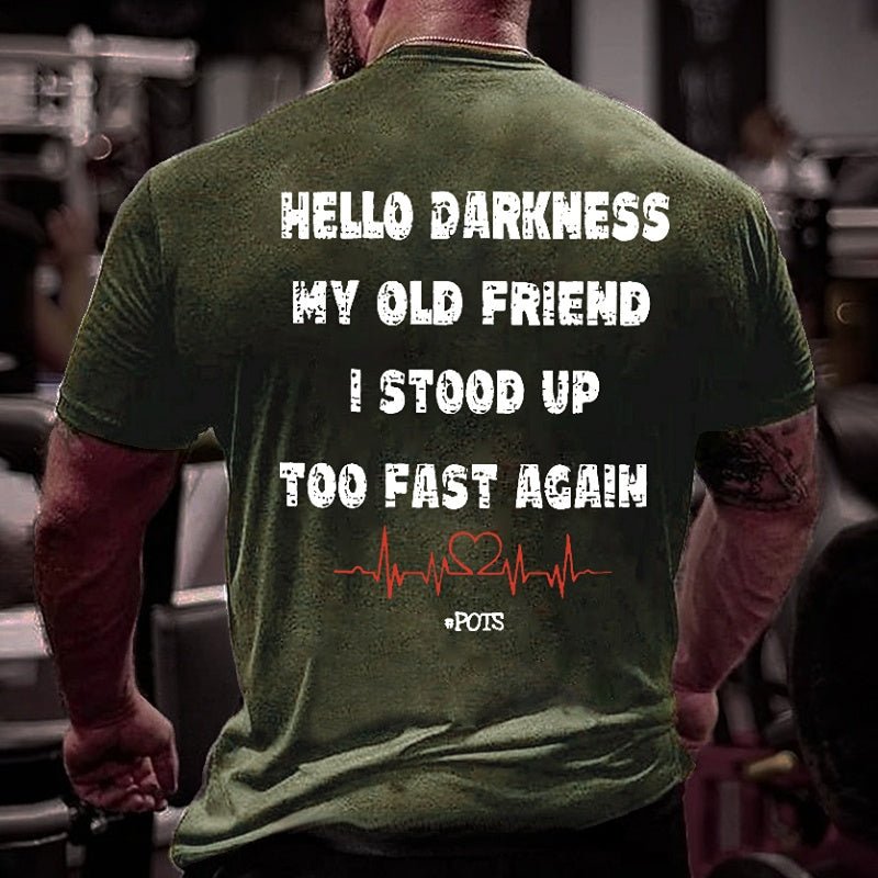 Hello Darkness My Old Friend I Stood Up Too Fast Again Funny Print Cotton T-shirt (Free Customization)