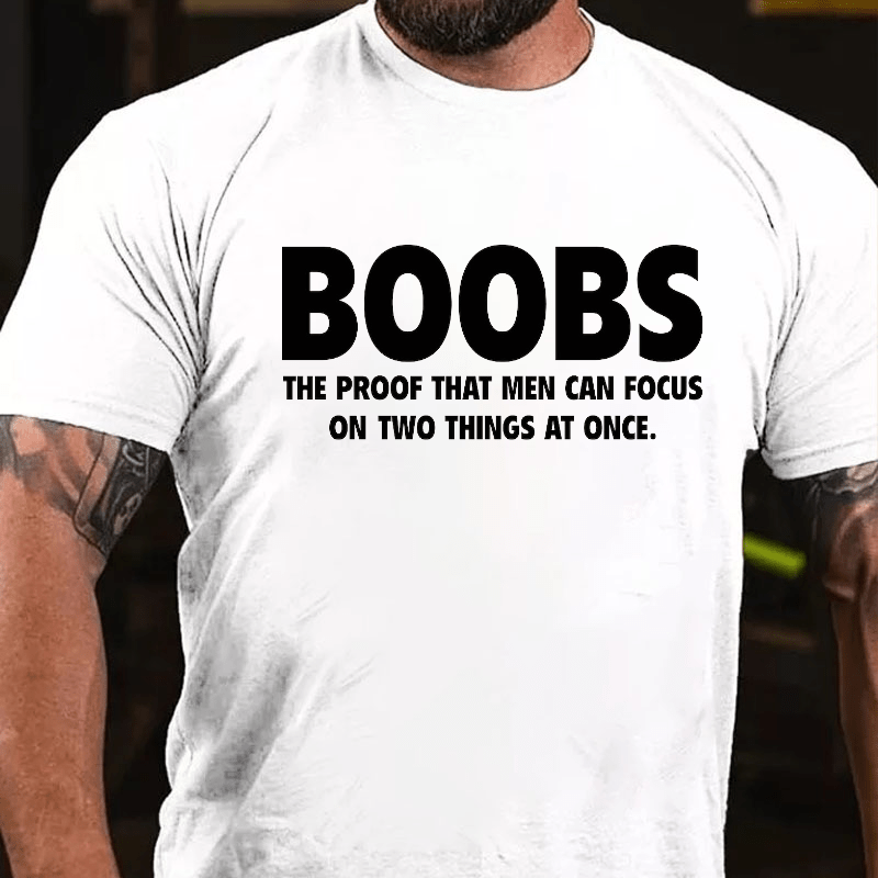 Boobs The Proof That Men Can Focus On Two Things At Once Funny Cotton T-shirt (Free Customization)