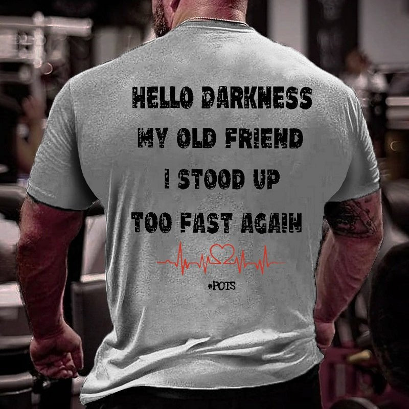 Hello Darkness My Old Friend I Stood Up Too Fast Again Funny Print Cotton T-shirt (Free Customization)