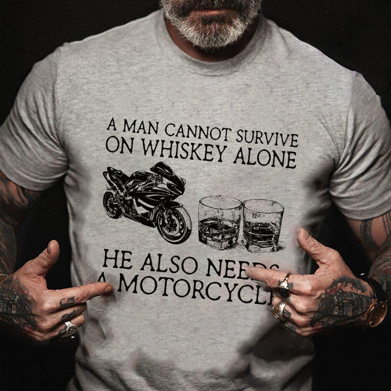 A Man Cannot Survive On Whiskey Alone He Also Needs A Motorcycle Funny Print Cotton T-shirt