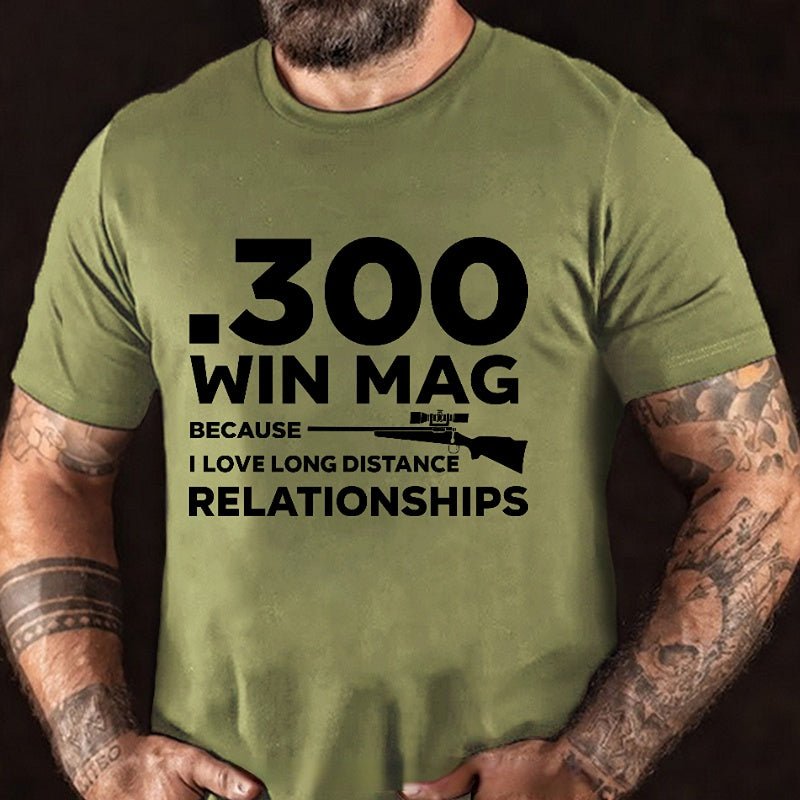.300 Win Mag Because I Love Long Distance Relationships Men's Cotton T-shirt (Free Customization)