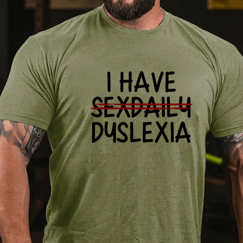 I Have Sexdaily Dyslexia Cotton T-shirt (Free Customization)