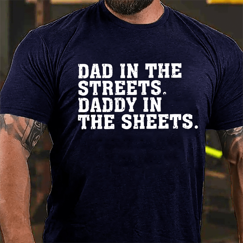 Maturelion Dad In The Streets Daddy In The Sheets Cotton T-shirt (Free Customization)
