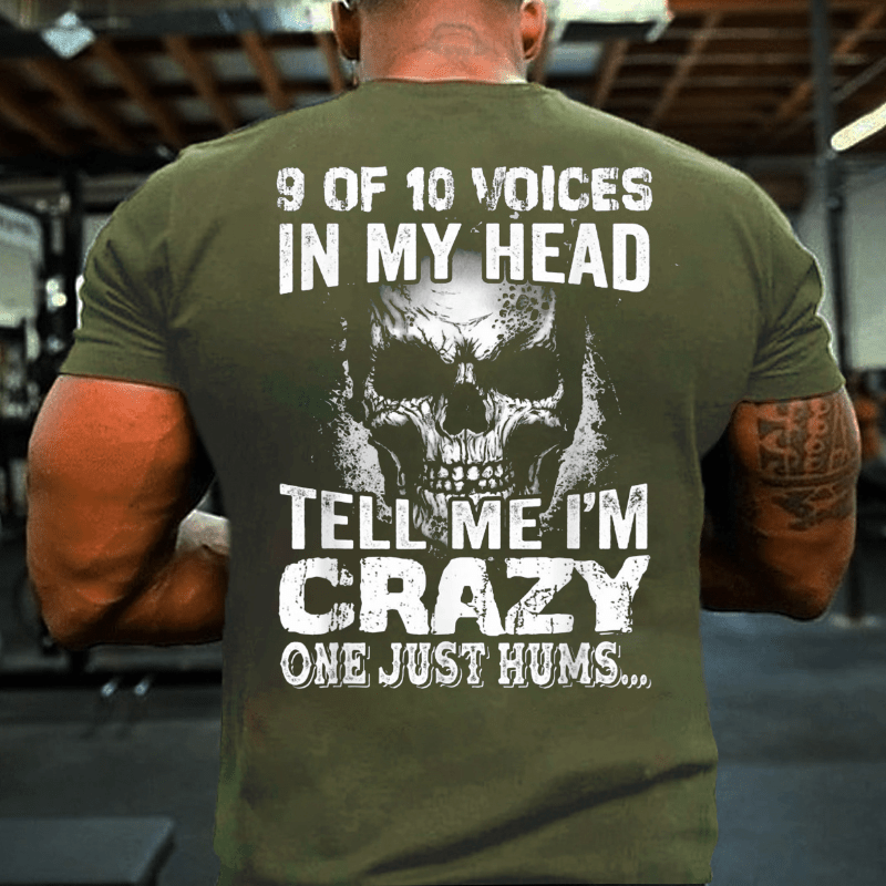 9 Of 10 Voices In My Head Tell Me Im Crazy One Just Hums Cotton T-shirt (Free Customization)