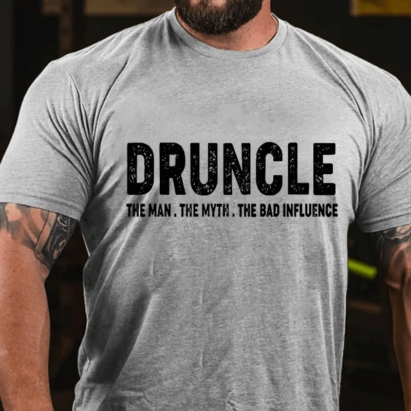 Druncle The Man The Myth The Bad Influence Cotton T-shirt (Free Customization)