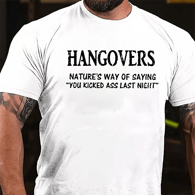 Hangovers Nature's Way Of Saying "You Kicked Ass Last Night" Cotton T-shirt