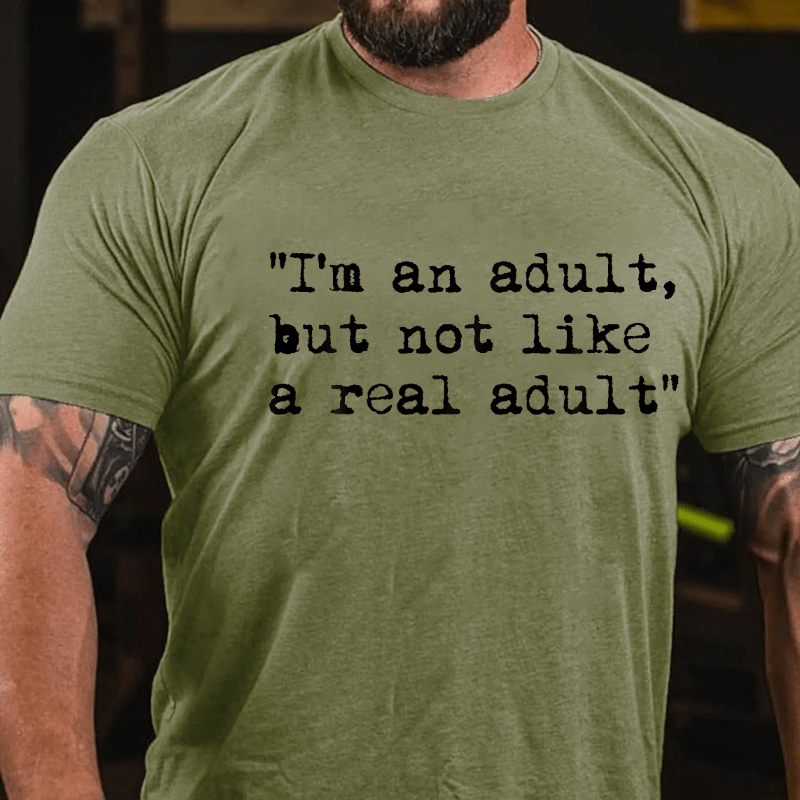 I Am An Adult But Not Like A Real Adult Funny Sarcastic Cotton T-shirt (Free Customization)