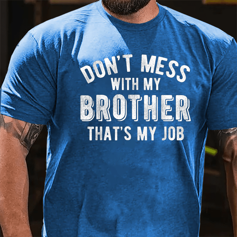 Don't Mess With My Brother That's My Job Cotton T-shirt