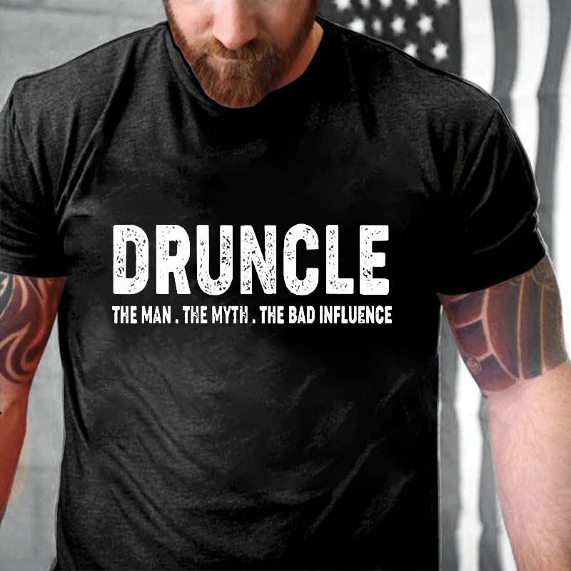Druncle The Man The Myth The Bad Influence Cotton T-shirt (Free Customization)