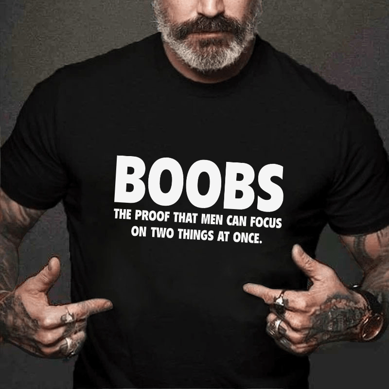 Boobs The Proof That Men Can Focus On Two Things At Once Funny Cotton T-shirt (Free Customization)