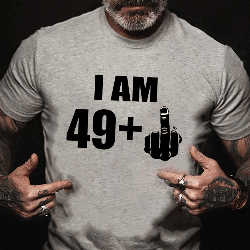 I Am 49+ Cotton T-shirt (Free Customization)