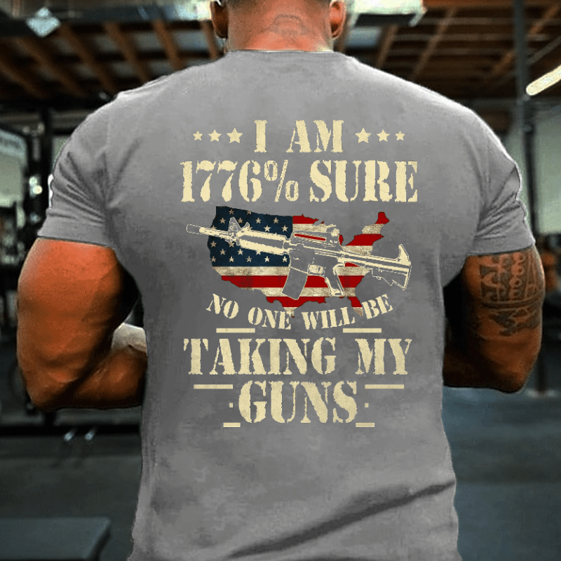 I Am 1776 % Sure No One Will Be Taking My Guns USA Flag Print 4th of July Cotton T-shirt (Free Customization)