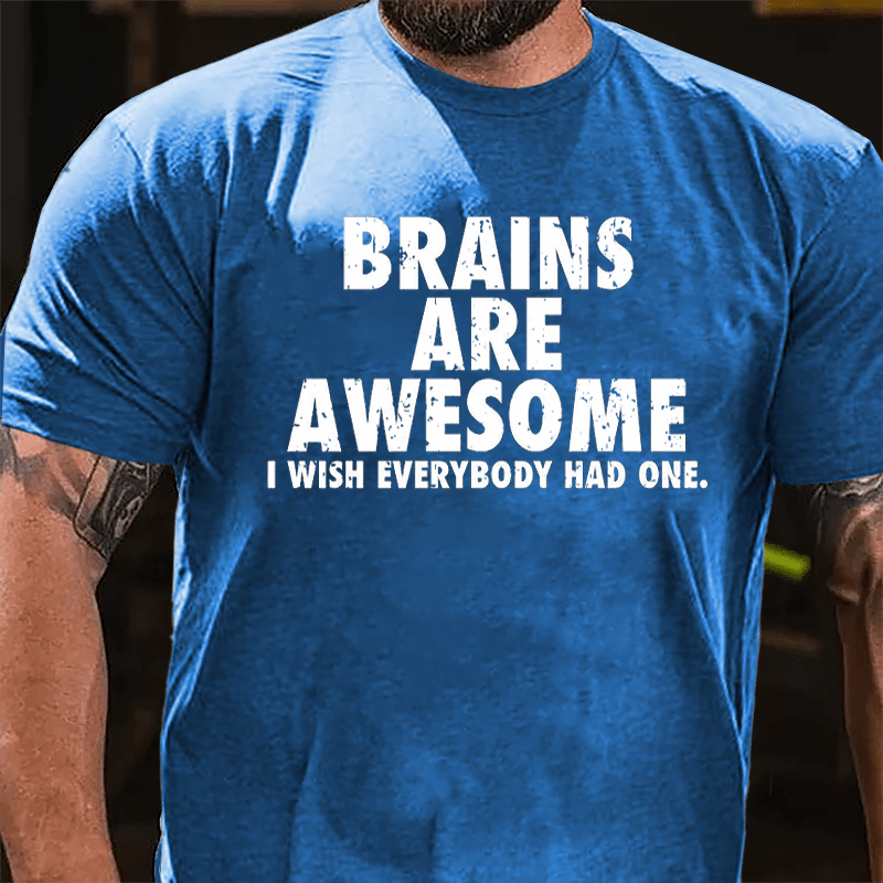 Brains Are Awesome I Wish Everybody Had One Funny Cotton T-shirt