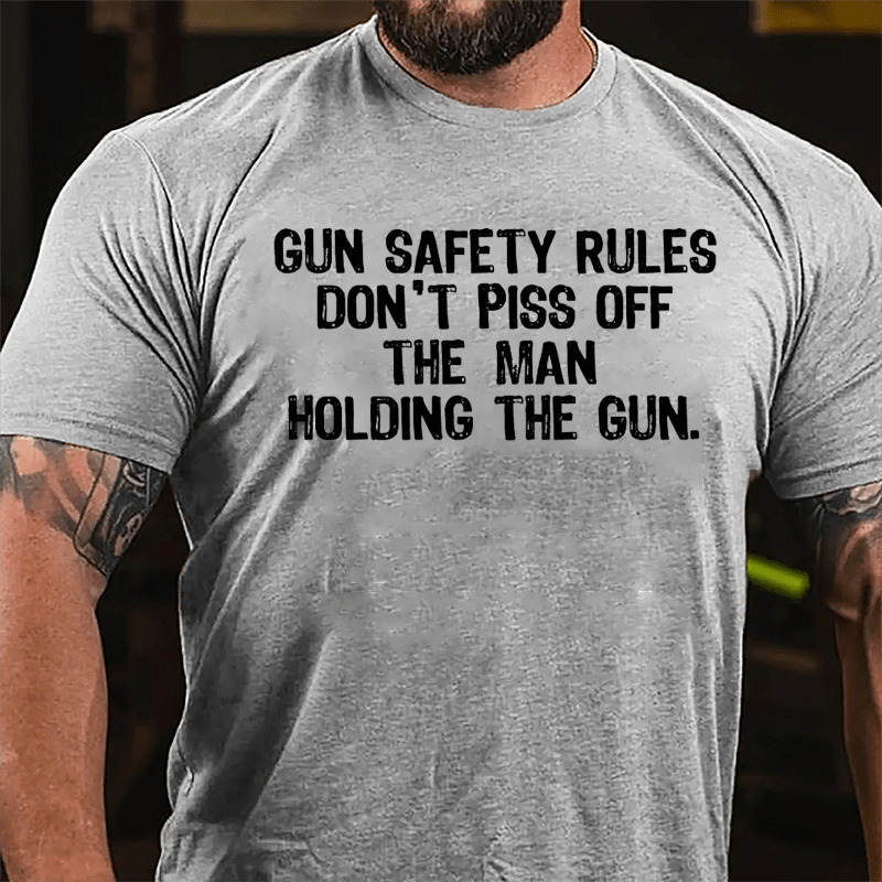 Gun Safety Rules Don't Piss Off The Man Holding The Gun Cotton T-shirt