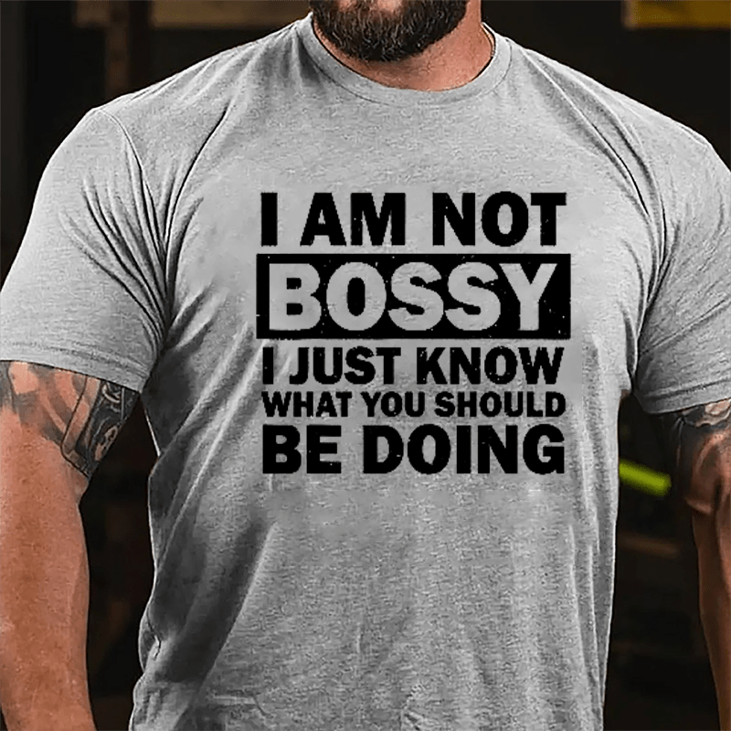 I Am Not Bossy I Just Know What You Should Be Doing Cotton T-shirt