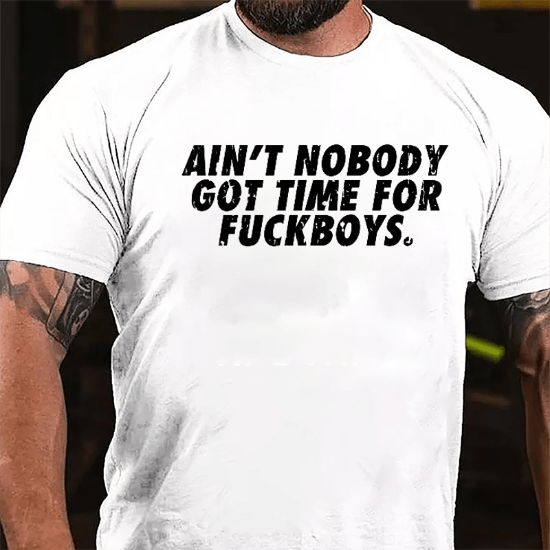 Ain't Nobody Got Time For Fuckboys Cotton T-shirt