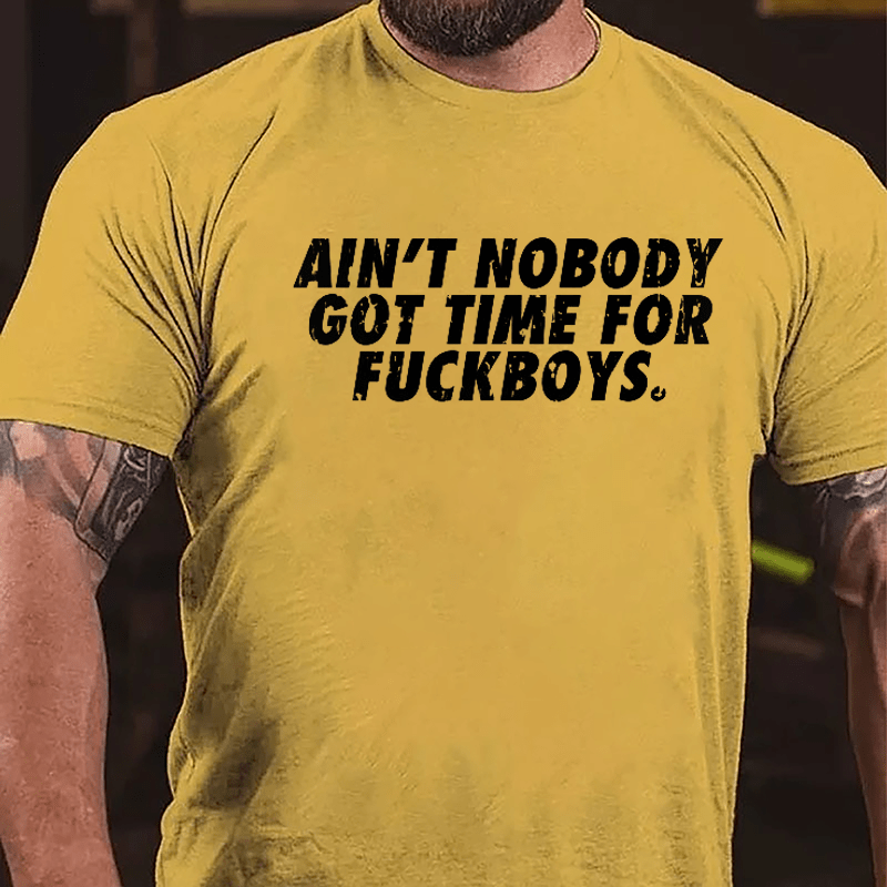Ain't Nobody Got Time For Fuckboys Cotton T-shirt