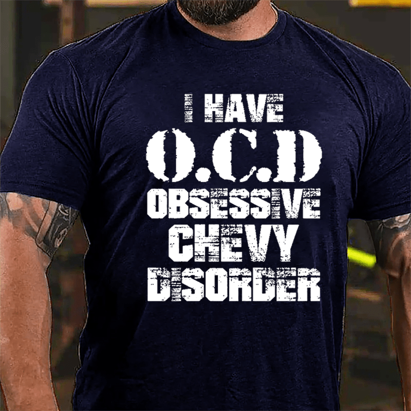I Have OCD Obsessive Chevy Disorder Cotton T-shirt