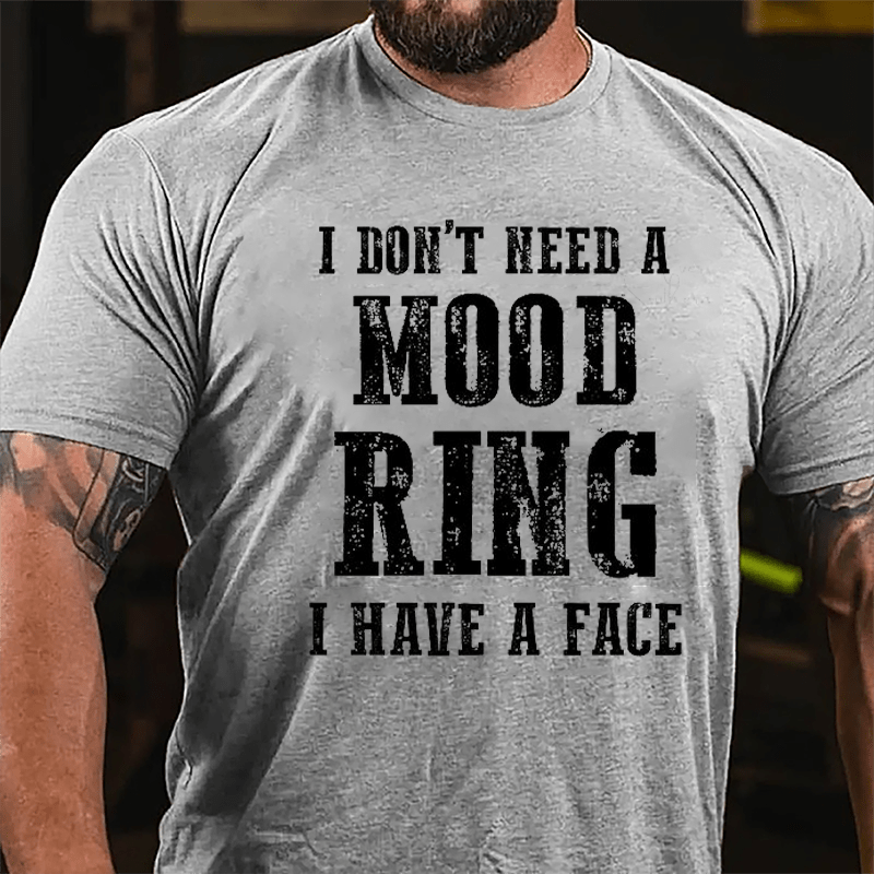 I Don't Need A Mood Ring I Have A Face Cotton T-shirt (Free Customization)