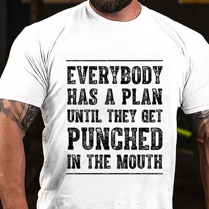 Everybody Has A Plan Until They Get Punched In The Mouth Cotton T-shirt (Free Customization)