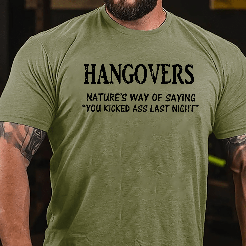 Hangovers Nature's Way Of Saying "You Kicked Ass Last Night" Cotton T-shirt