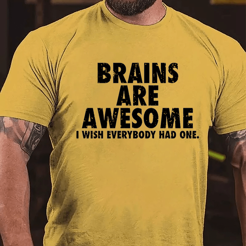 Brains Are Awesome I Wish Everybody Had One Funny Cotton T-shirt