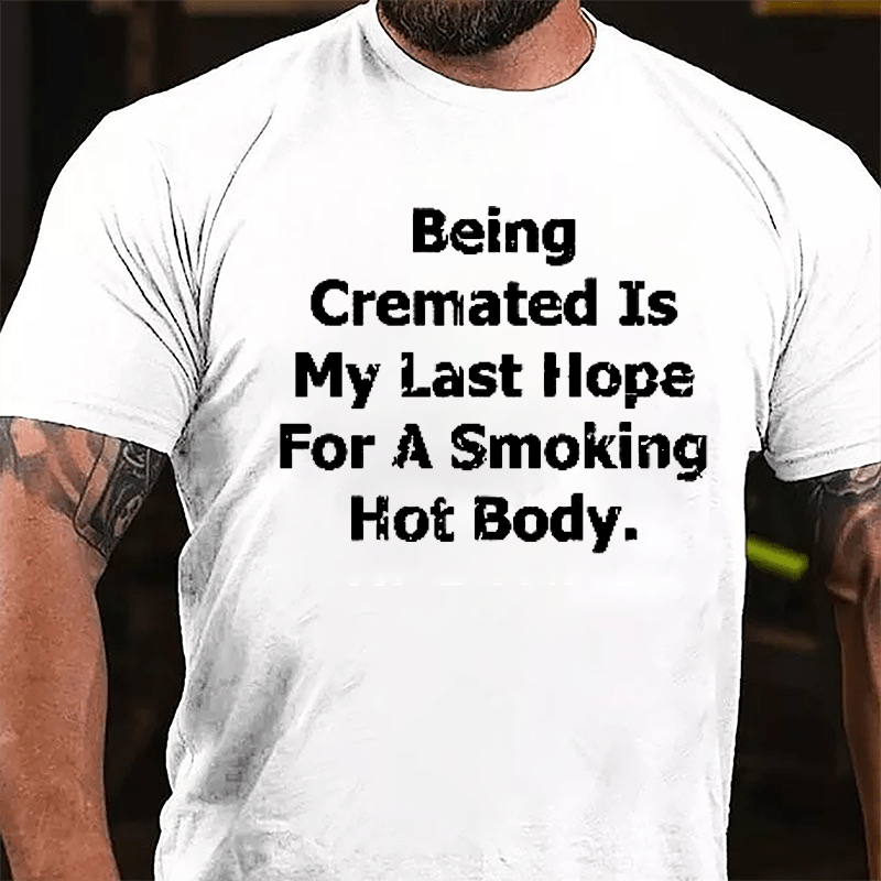 Being Cremated Is My Hope For A Hot Body Men's Cotton T-shirt