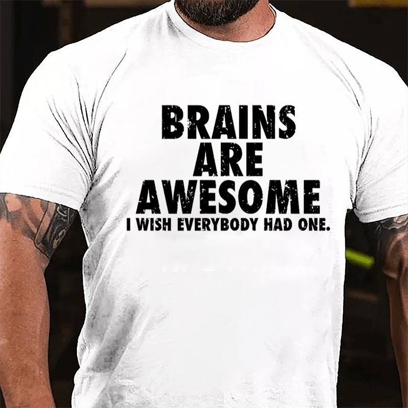 Brains Are Awesome I Wish Everybody Had One Funny Cotton T-shirt