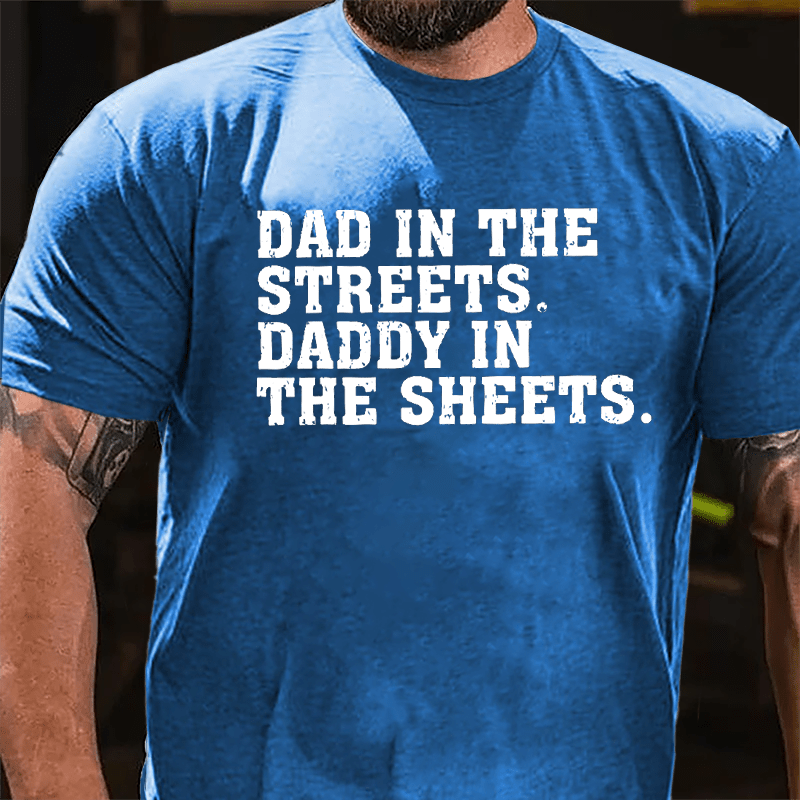 Maturelion Dad In The Streets Daddy In The Sheets Cotton T-shirt (Free Customization)
