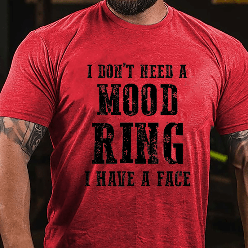 I Don't Need A Mood Ring I Have A Face Cotton T-shirt (Free Customization)