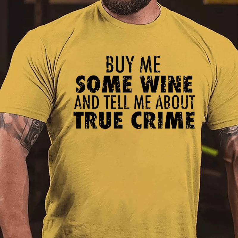 Buy Me Some Wine And Tell Me About True Crime Cotton T-shirt