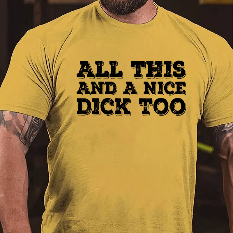All This And A Nice Dick Too Cotton T-shirt