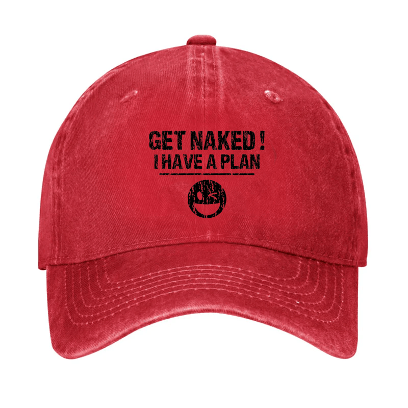 Get Naked I Have A Plan Cap