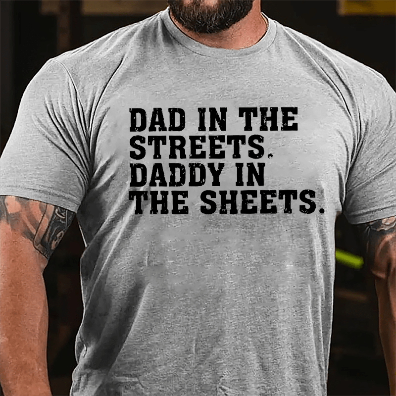 Maturelion Dad In The Streets Daddy In The Sheets Cotton T-shirt (Free Customization)