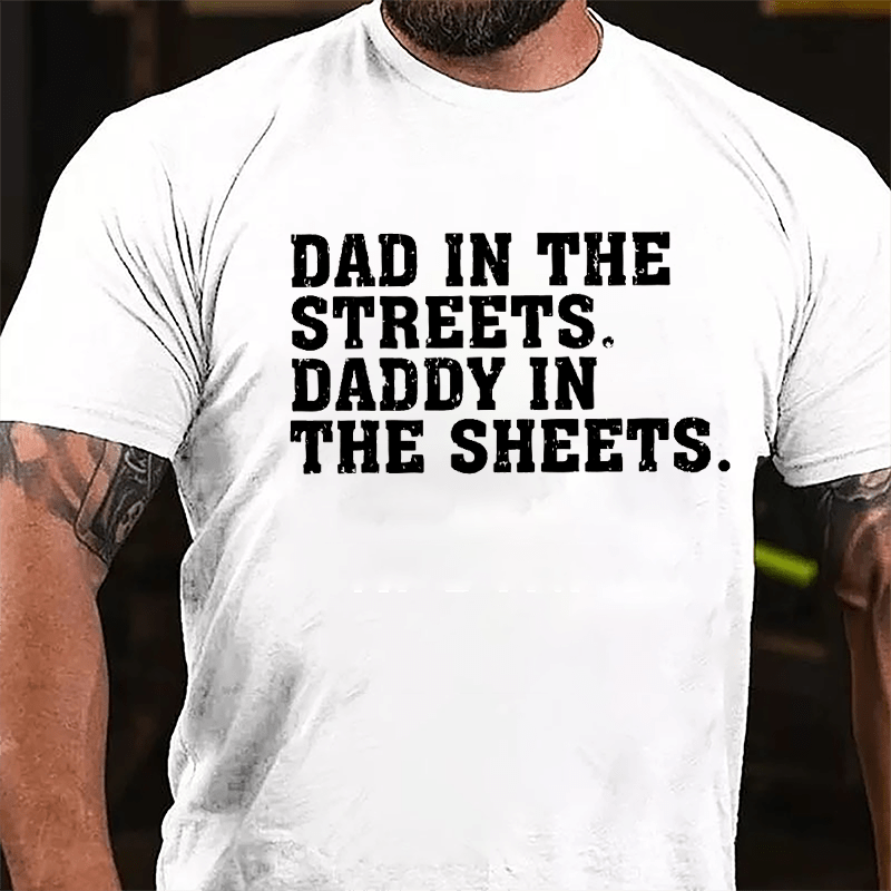 Maturelion Dad In The Streets Daddy In The Sheets Cotton T-shirt (Free Customization)