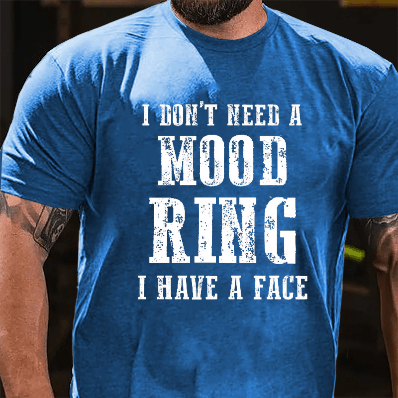 I Don't Need A Mood Ring I Have A Face Cotton T-shirt (Free Customization)